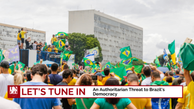 Let’s Tune In: An Authoritarian Threat to Brazil’s Democracy